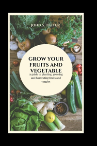 Grow your fruits and vegetable