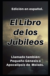 Libro de los Jubileos: Llamado también: Pequeño Génesis o Apocalipsis de Moisés.