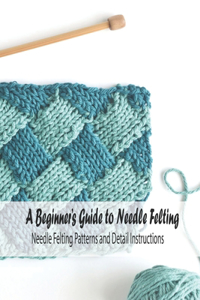 A Beginner's Guide to Needle Felting