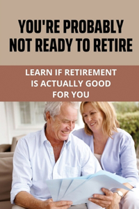 You're Probably Not Ready To Retire