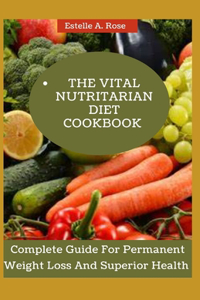 The Vital Nutritarian Diet Cookbook