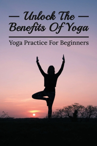 Unlock The Benefits Of Yoga