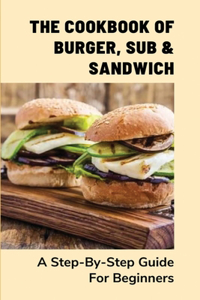 The Cookbook Of Burger, Sub & Sandwich