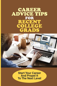 Career Advice Tips For Recent College Grads