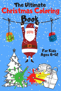 The Ultimate Christmas Coloring Book for Kids Ages 8-12