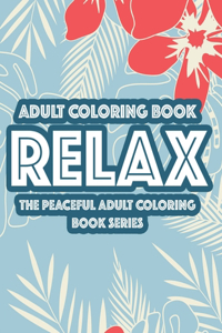 Adult Coloring Book Relax The Peaceful Adult Coloring Book Series