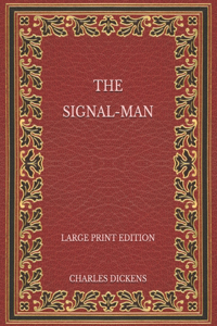 The Signal-Man - Large Print Edition