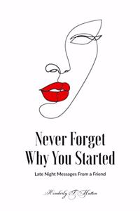 Never Forget Why You Started
