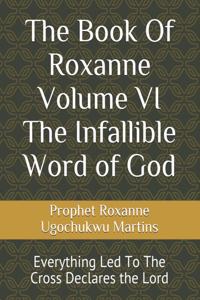 The Book Of Roxanne Volume VI The Infallible Word of God