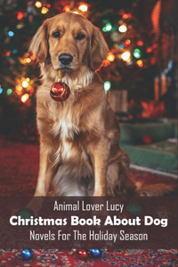 Animal Lover Lucy_ Christmas Book About Dog - Novels For The Holiday Season