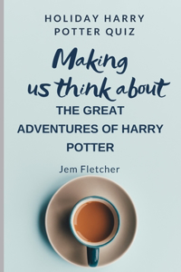 Making Us Think about the Great Adventures of Harry Potter