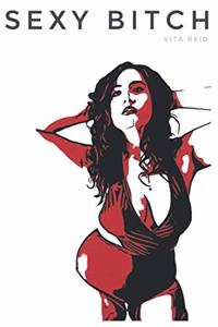 Sexy Bitch: A Series of Romantic Misfires and Sexual Misdeeds