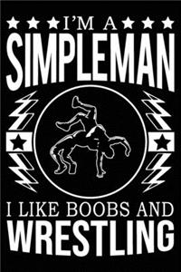 I'm A Simple Man I Like Boobs And Wrestling