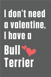 I don't need a valentine, I have a Bull Terrier