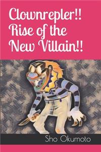 Clownrepler!! Rise of the New Villain!!