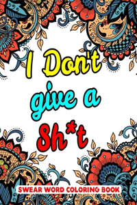 I Don't Give A Sh*t Swear Word Coloring Book
