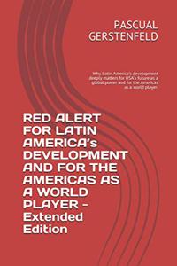 RED ALERT FOR LATIN AMERICA's DEVELOPMENT AND FOR THE AMERICAS AS A WORLD PLAYER - Extended Edition