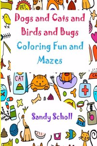 Dogs and Cats and Birds and Bugs