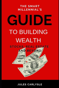 Smart Millennial's Guide to Building Wealth