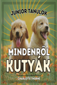 Junior Tanulók, MINDENRŐL KUTYÁK