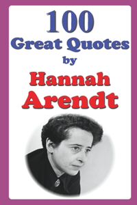100 Great Quotes by Hannah Arendt