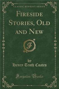Fireside Stories, Old and New (Classic Reprint)