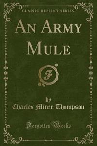 An Army Mule (Classic Reprint)