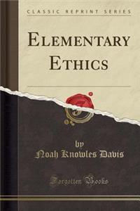 Elementary Ethics (Classic Reprint)