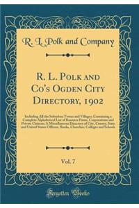 R. L. Polk and Co's Ogden City Directory, 1902, Vol. 7: Including All the Suburban Towns and Villages; Containing a Complete Alphabetical List of Business Firms, Corporations and Private Citizens; A Miscellaneous Directory of City, County, State an