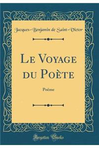 Le Voyage Du PoÃ¨te: PoÃ«me (Classic Reprint)