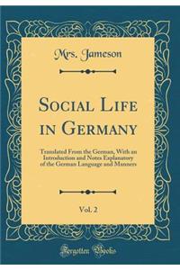 Social Life in Germany, Vol. 2 of 1: Translated from the German, with an Introduction and Notes Explanatory of the German Language and Manners (Classic Reprint)