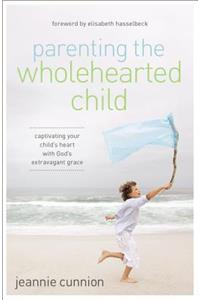 Parenting the Wholehearted Child