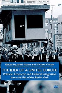 Idea of a United Europe: Political, Economic and Cultural Integration Since the Fall of the Berlin Wall