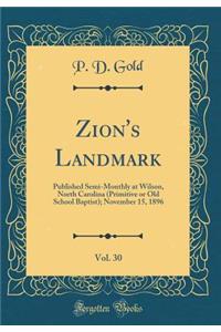 Zion's Landmark, Vol. 30: Published Semi-Monthly at Wilson, North Carolina (Primitive or Old School Baptist); November 15, 1896 (Classic Reprint)