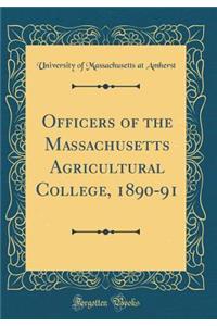 Officers of the Massachusetts Agricultural College, 1890-91 (Classic Reprint)