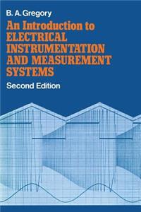An Introduction to Electrical Instrumentation and Measurement Systems: A Guide to the Use, Selection, and Limitations of Electrical Instruments and Measurement Systems