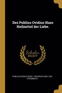 Des Publius Ovidius Naso Heilmittel Der Liebe.