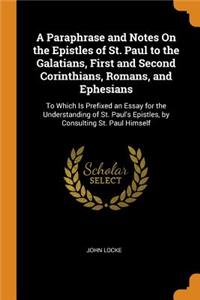 A Paraphrase and Notes On the Epistles of St. Paul to the Galatians, First and Second Corinthians, Romans, and Ephesians