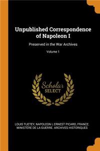 Unpublished Correspondence of Napoleon I