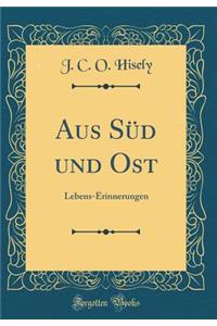 Aus Süd und Ost: Lebens-Erinnerungen (Classic Reprint)