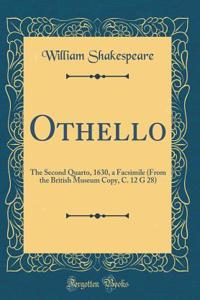 Othello: The Second Quarto, 1630, a Facsimile (from the British Museum Copy, C. 12 G 28) (Classic Reprint)