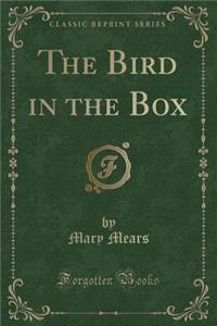 The Bird in the Box (Classic Reprint)