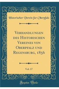 Verhandlungen Des Historischen Vereines Von Oberpfalz Und Regensburg, 1856, Vol. 17 (Classic Reprint)