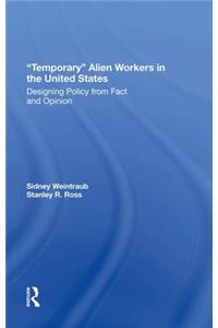 Temporary Alien Workers in the United States
