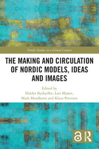 The Making and Circulation of Nordic Models, Ideas and Images