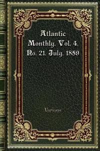Atlantic Monthly. Vol. 4. No. 21. July. 1859
