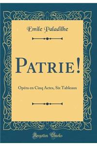 Patrie!: Opï¿½ra En Cinq Actes, Six Tableaux (Classic Reprint)