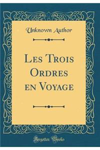 Les Trois Ordres en Voyage (Classic Reprint)