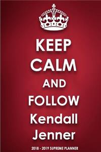 Keep Calm and Follow Kendall Jenner