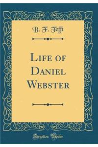 Life of Daniel Webster (Classic Reprint)